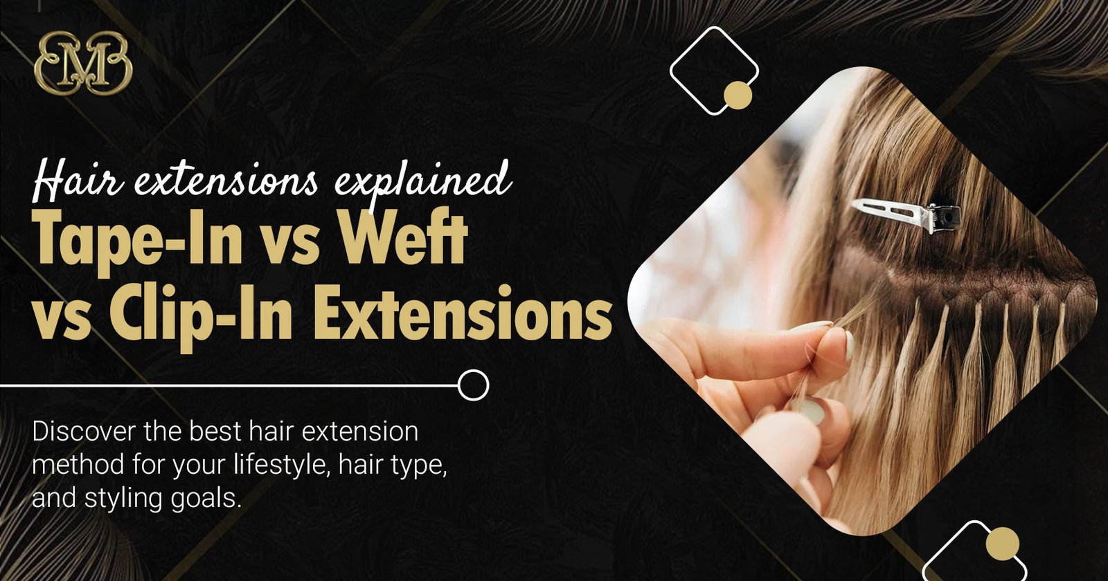 Hair Extensions Explained: Tape-In, Weft, Clip-In- Which Is Best?